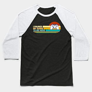 I Paused My Game To Be Here - Retro Baseball T-Shirt